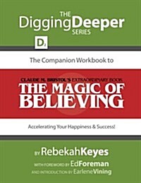 The Companion Workbook to Claude M. Bristols Extraordinary Book, the Magic of Believing: Accelerating Your Happiness and Success! (Paperback)