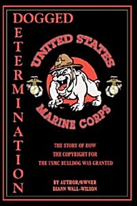 Dogged Determination: Life Experiences and the USMC Bulldog Copyright (Paperback)