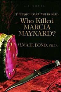 Who Killed Marcia Maynard?: The Psychoanalyst Is Dead (Paperback)