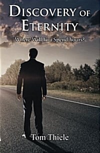 Discovery of Eternity: Where Will You Spend Yours (Paperback)