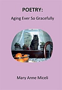 Poetry: Aging Ever So Gracefully (Paperback)