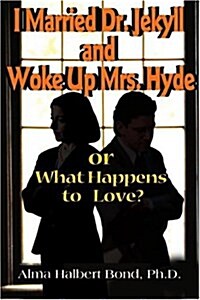 I Married Dr. Jekyll and Woke Up Mrs. Hyde: Or What Happens to Love? (Paperback)