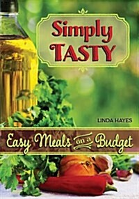 Simply Tasty-Easy Meals on a Budget (Paperback)