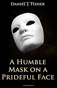 A Humble Mask on a Prideful Face (Paperback)