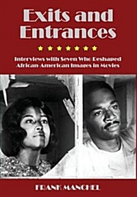 Exits and Entrances: Interviews with Seven Who Reshaped African-American Images in Movies (Hardcover)