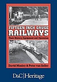 Fifteen Inch Gauge Railways : Their History, Equipment and Operation (Hardcover)