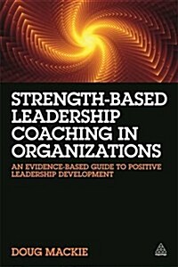Strength-Based Leadership Coaching in Organizations : An Evidence-Based Guide to Positive Leadership Development (Paperback)