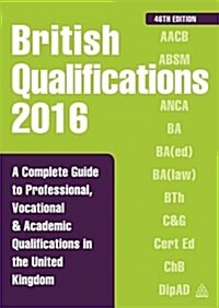 British Qualifications : A Complete Guide to Professional, Vocational and Academic Qualifications in the United Kingdom (Paperback, 46 Rev ed)