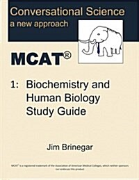 Conversational Science MCAT(R) Volume 1: Biochemistry and Human Biology Study Guide (Paperback)