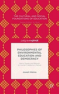 Philosophies of Environmental Education and Democracy: Harris, Dewey, and Bateson on Human Freedoms in Nature (Hardcover, 1st ed. 2015)