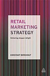 Retail Marketing Strategy : Delivering Shopper Delight (Paperback)