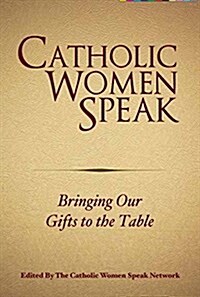 Catholic Women Speak: Bringing Our Gifts to the Table (Paperback)