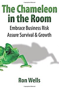 The Chameleon in the Room: Embrace Business Risk Assure Survival & Growth (Paperback)