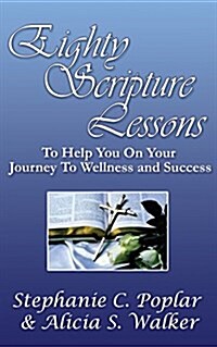 Eighty Scripture Lessons to Help You on Your Journey to Wellness and Success (Paperback)