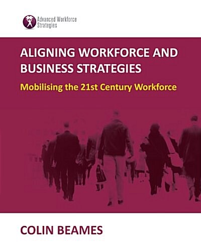 Aligning Workforce and Business Strategies (Paperback)