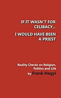 If It Wasnt for Celibacy, I Would Have Been a Priest (Paperback)