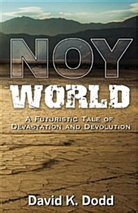 Noy World: A Futuristic Tale of Devastation and Devolution (Paperback)