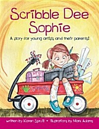 Scribble Dee Sophie, a Story for Young Artists and Their Parents! (Paperback)