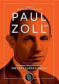 Paul Zoll MD; The Pioneer Whose Discoveries Prevent Sudden Death (Hardcover)
