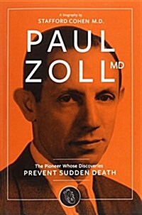 Paul Zoll MD; The Pioneer Whose Discoveries Prevent Sudden Death (Paperback)