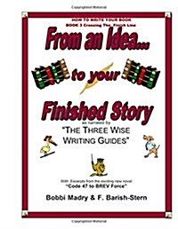 How to Write Your Book - Book 3 Crossing the Finish Line: From an Idea...to Your Finished Story (Paperback)