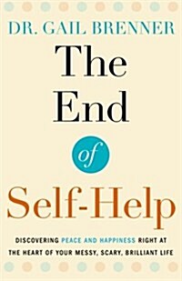 The End of Self-Help: Discovering Peace and Happiness Right at the Heart of Your Messy, Scary, Brilliant Life (Paperback)
