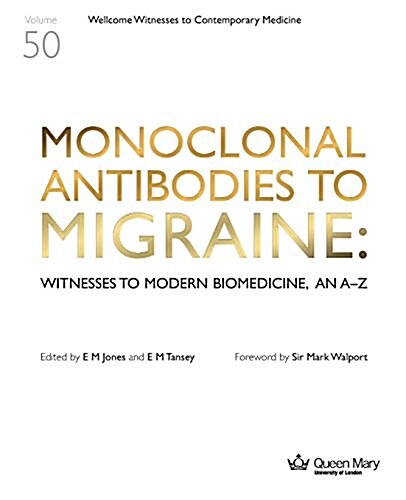 Monoclonal Antibodies to Migraine: Witnesses to Modern Biomedicine, an A-Z (Paperback, 50)
