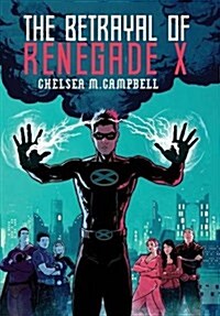 The Betrayal of Renegade X (Hardcover)