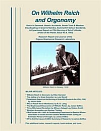 On Wilhelm Reich and Orgonomy: Reich in Denmark, Atomic Accidents, Bomb Tests & Weather, Cloudbusting in Israel & Namibia, Summerhill School Slandere (Paperback, 2, Revised Reprint)