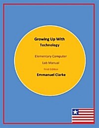Growing Up With Technology : Elementary Computer Lab Manual, First Edition (Paperback)