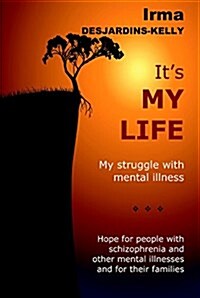 Its My Life: My Struggle with Mental Illness (Paperback)