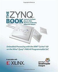 The Zynq Book : Embedded Processing with the ARM Cortex-A9 on the Xilinx Zynq-7000 All Programmable SoC (Paperback)