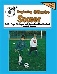 Teachn Beginning Offensive Soccer Drills, Plays, Strategies, and Games Free Flow Handbook (Paperback)