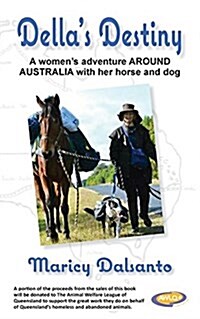 Dellas Destiny - A Womens Adventure Around Australia with Her Horse and Dog (Paperback)