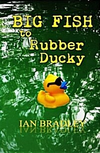 Big Fish to Rubber Ducky (Paperback)