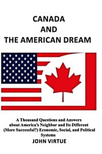 Canada and the American Dream: A Thousand Questions and Answers about Americas Neighbor (Paperback)