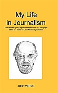 My Life in Journalism: From a news agency reporter and executive to a newspaper editor (Hardcover)