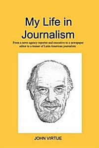 My Life in Journalism: From a news agency reporter and executive to a newspaper editor (Paperback)