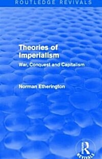 Theories of Imperialism (Routledge Revivals) : War, Conquest and Capital (Paperback)