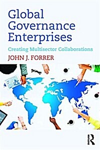 Global Governance Enterprises : Creating Multisector Collaborations (Paperback)