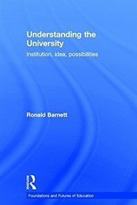 Understanding the University : institution, idea, possibilities