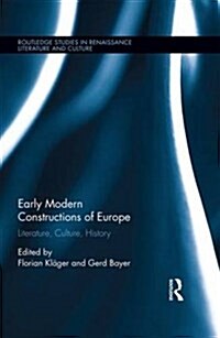 Early Modern Constructions of Europe : Literature, Culture, History (Hardcover)