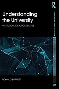 Understanding the University : Institution, Idea, Possibilities (Paperback)