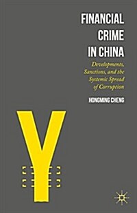 Financial Crime in China : Developments, Sanctions, and the Systemic Spread of Corruption (Hardcover)