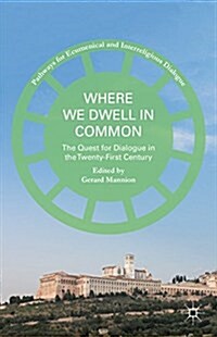 Where We Dwell in Common : The Quest for Dialogue in the Twenty-First Century (Hardcover)