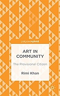 Art in Community : The Provisional Citizen (Hardcover)