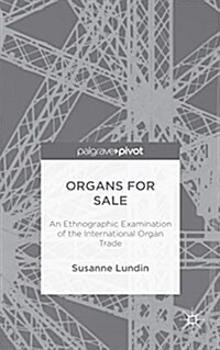 Organs for Sale : An Ethnographic Examination of the International Organ Trade (Hardcover)