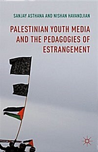 Palestinian Youth Media and the Pedagogies of Estrangement (Hardcover)