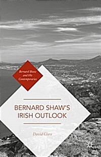 Bernard Shaw’s Irish Outlook (Hardcover, 1st ed. 2016)