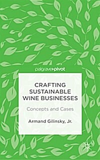 Crafting Sustainable Wine Businesses: Concepts and Cases (Hardcover, 1st ed. 2015)